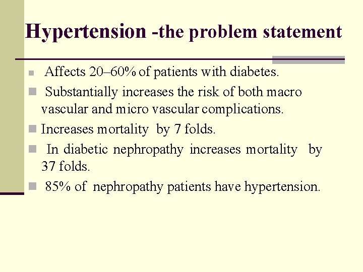 Hypertension -the problem statement Affects 20– 60% of patients with diabetes. n Substantially increases