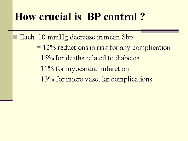 How crucial is BP control ? n Each 10 -mm. Hg decrease in mean