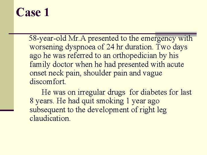 Case 1 58 -year-old Mr. A presented to the emergency with worsening dyspnoea of