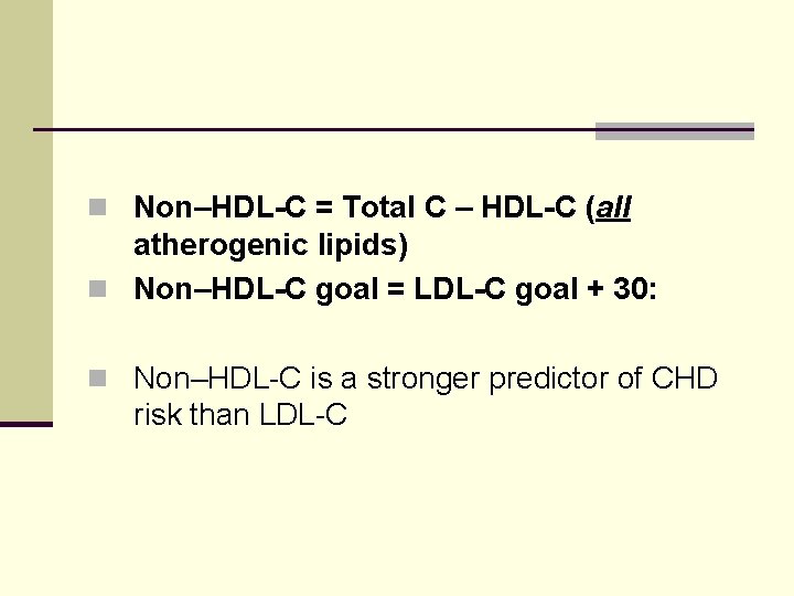 n Non–HDL-C = Total C – HDL-C (all atherogenic lipids) n Non–HDL-C goal =