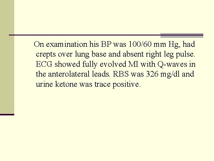  On examination his BP was 100/60 mm Hg, had crepts over lung base