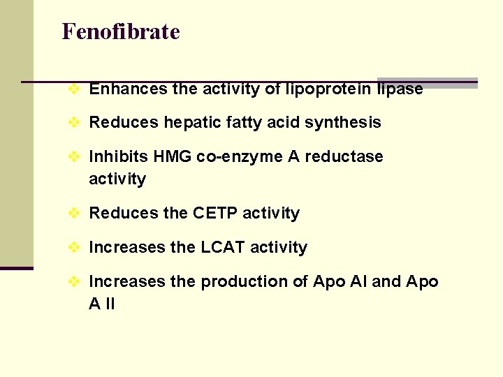 Fenofibrate v Enhances the activity of lipoprotein lipase v Reduces hepatic fatty acid synthesis