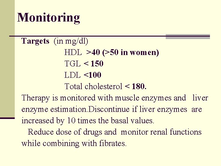 Monitoring Targets (in mg/dl) HDL >40 (>50 in women) TGL < 150 LDL <100