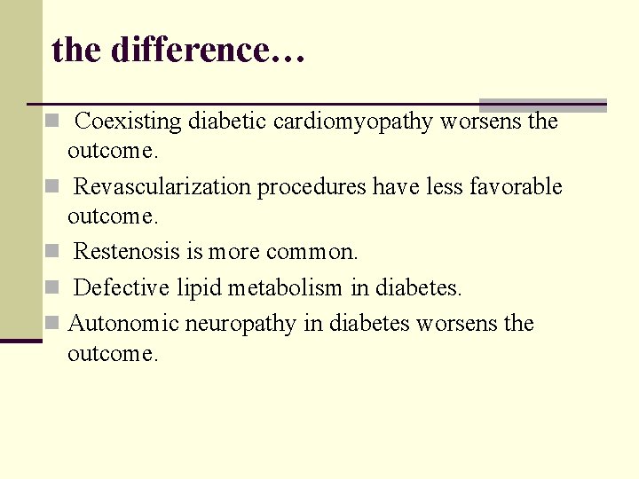 the difference… n Coexisting diabetic cardiomyopathy worsens the outcome. n Revascularization procedures have less