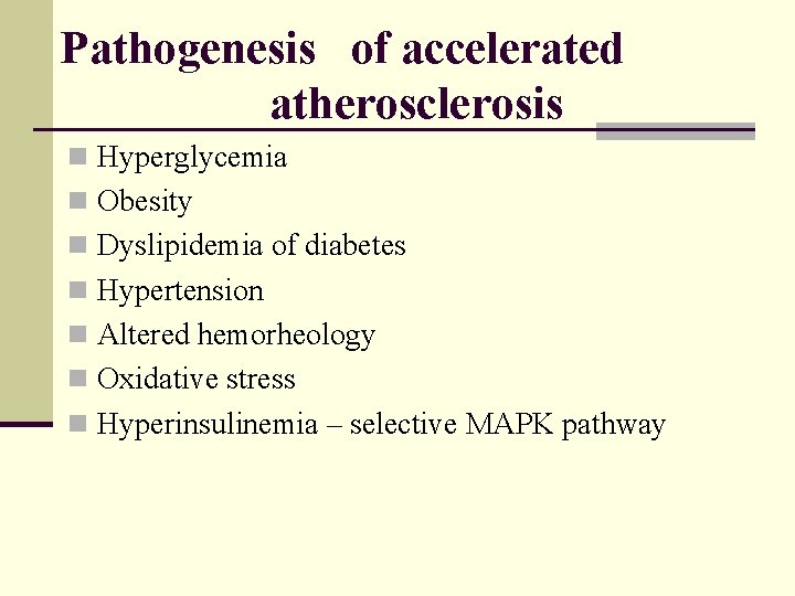 Pathogenesis of accelerated atherosclerosis n Hyperglycemia n Obesity n Dyslipidemia of diabetes n Hypertension