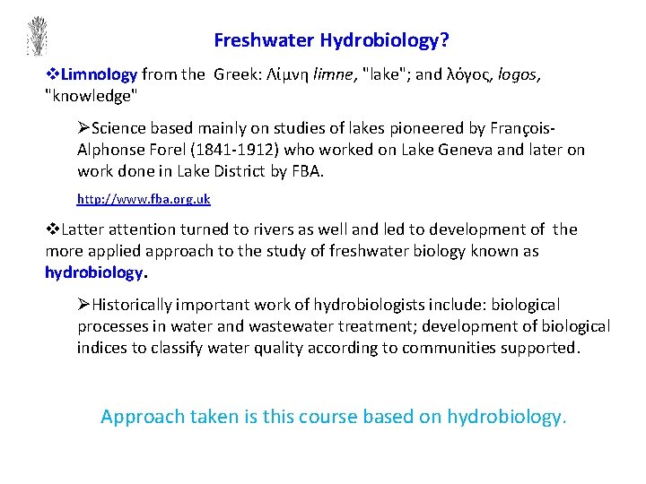 Freshwater Hydrobiology? v. Limnology from the Greek: Λίμνη limne, "lake"; and λόγος, logos, "knowledge"