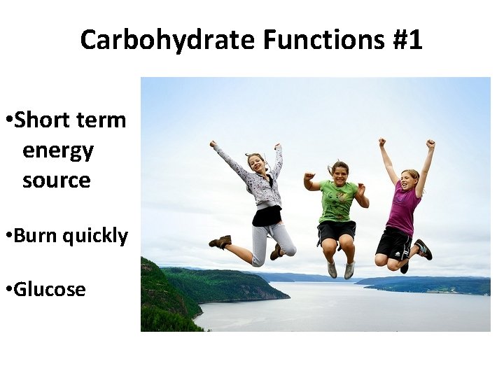 Carbohydrate Functions #1 • Short term energy source • Burn quickly • Glucose 