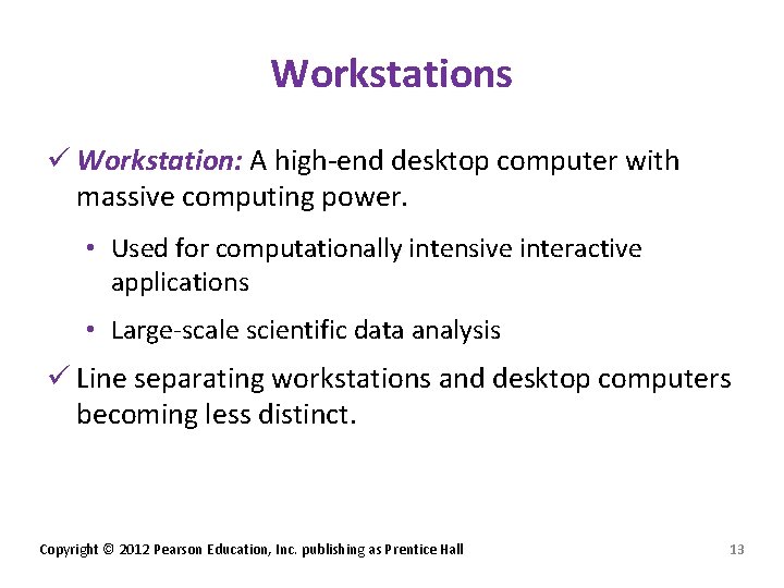 Workstations ü Workstation: A high-end desktop computer with massive computing power. • Used for