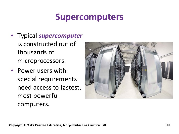 Supercomputers • Typical supercomputer is constructed out of thousands of microprocessors. • Power users