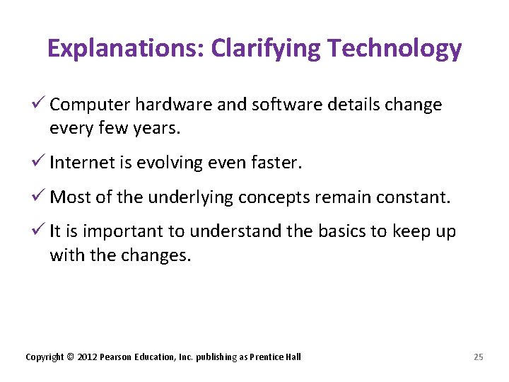 Explanations: Clarifying Technology ü Computer hardware and software details change every few years. ü