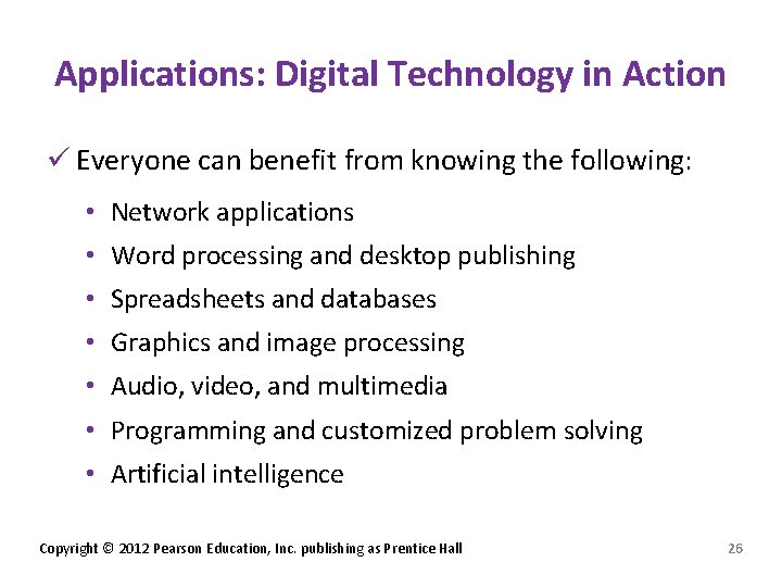 Applications: Digital Technology in Action ü Everyone can benefit from knowing the following: •