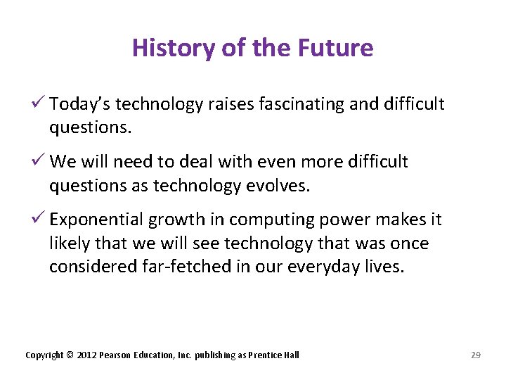 History of the Future ü Today’s technology raises fascinating and difficult questions. ü We