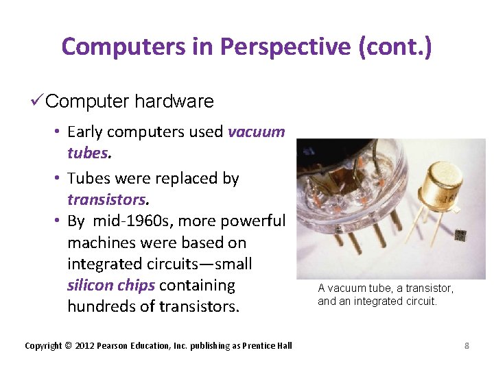 Computers in Perspective (cont. ) üComputer hardware • Early computers used vacuum tubes. •