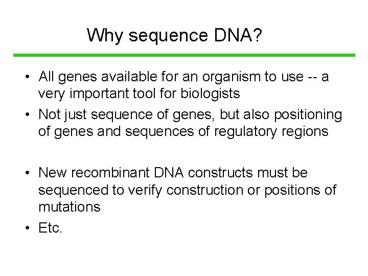 Why sequence DNA? • All genes available for an organism to use -- a