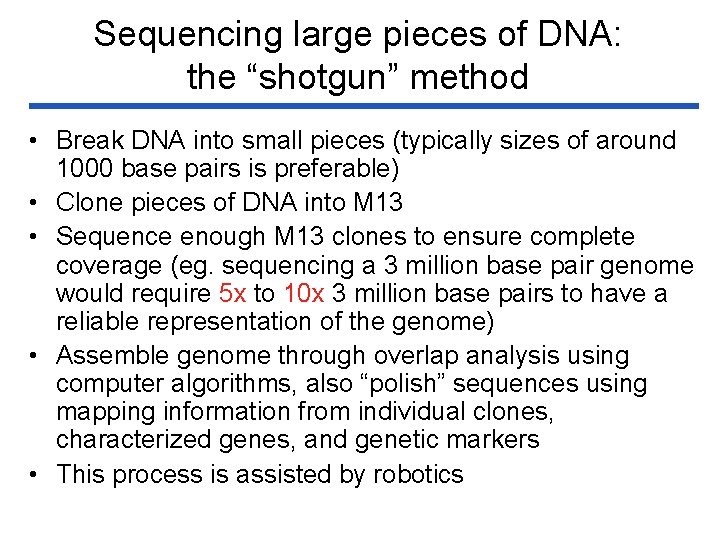 Sequencing large pieces of DNA: the “shotgun” method • Break DNA into small pieces