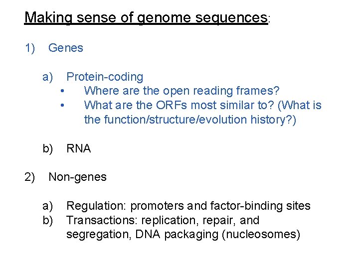 Making sense of genome sequences: 1) Genes a) b) 2) Protein-coding • Where are