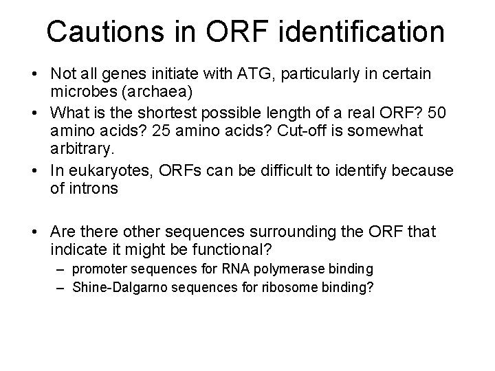 Cautions in ORF identification • Not all genes initiate with ATG, particularly in certain