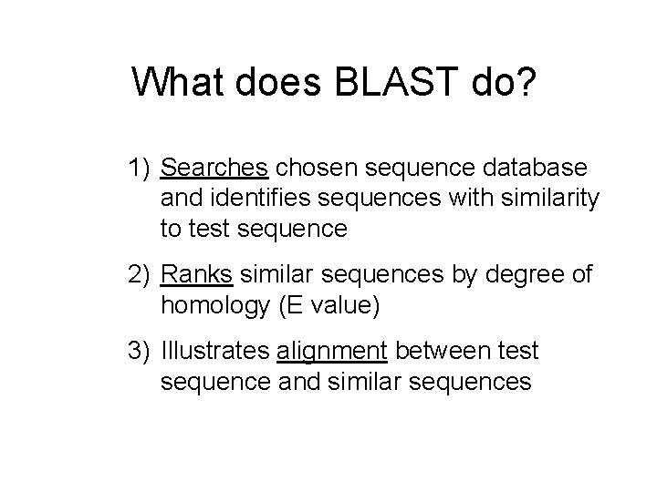 What does BLAST do? 1) Searches chosen sequence database and identifies sequences with similarity