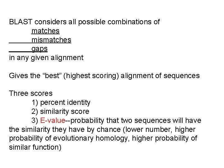 BLAST considers all possible combinations of matches mismatches gaps in any given alignment Gives