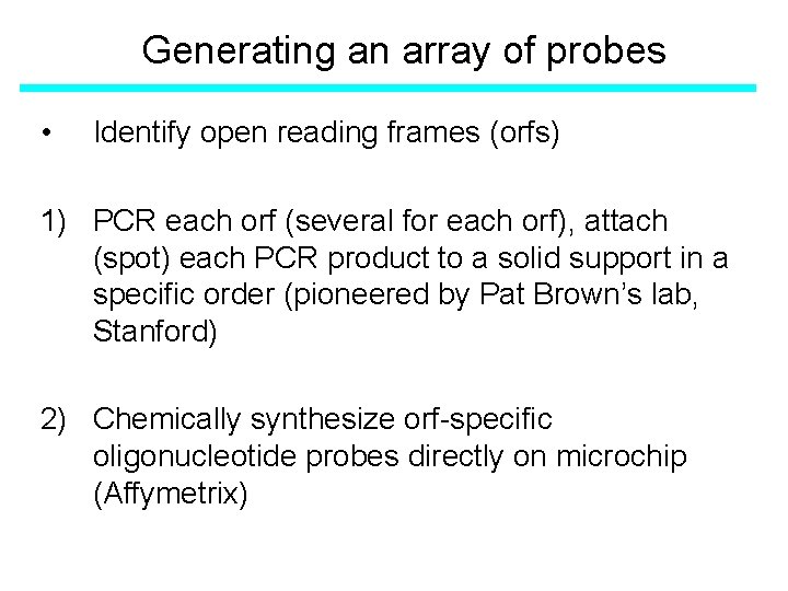 Generating an array of probes • Identify open reading frames (orfs) 1) PCR each