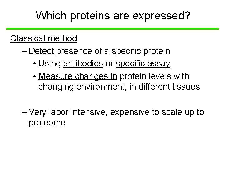 Which proteins are expressed? Classical method – Detect presence of a specific protein •
