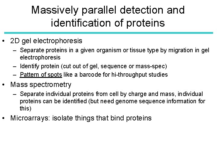 Massively parallel detection and identification of proteins • 2 D gel electrophoresis – Separate