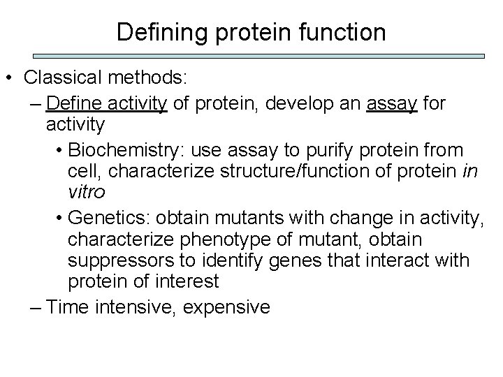 Defining protein function • Classical methods: – Define activity of protein, develop an assay