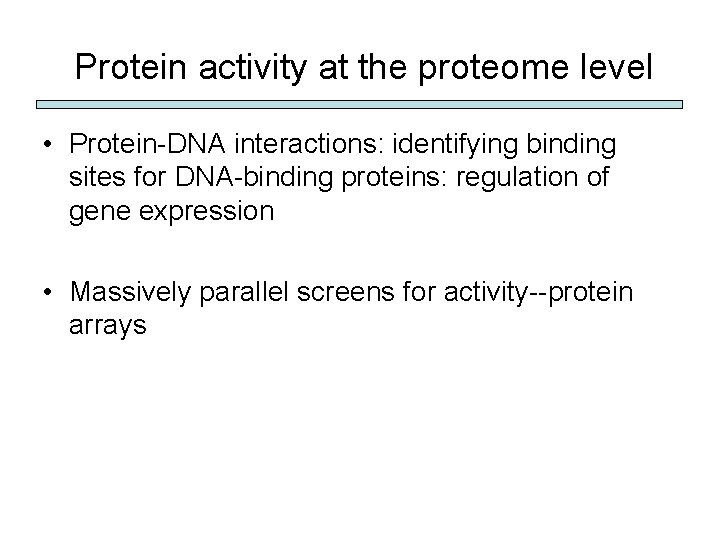 Protein activity at the proteome level • Protein-DNA interactions: identifying binding sites for DNA-binding