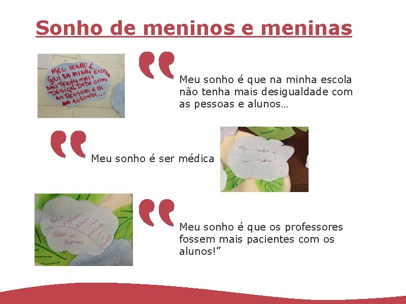 Sonho de meninos e meninas Meu sonho é que na minha escola não tenha