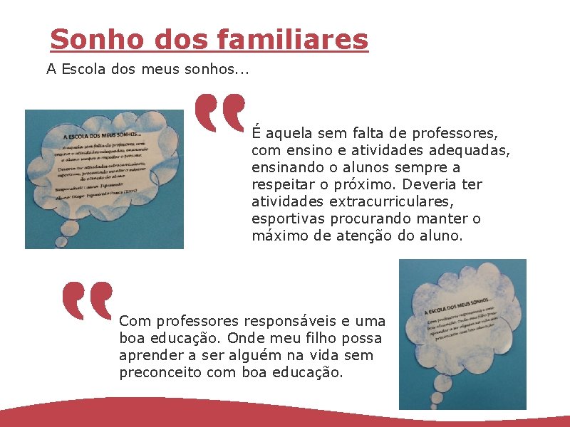 Sonho dos familiares A Escola dos meus sonhos. . . É aquela sem falta