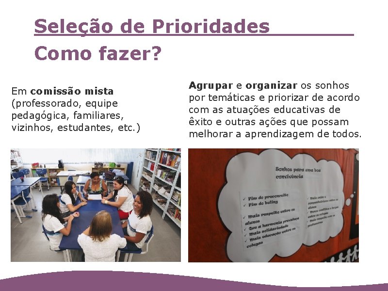 Seleção de Prioridades Como fazer? Em comissão mista (professorado, equipe pedagógica, familiares, vizinhos, estudantes,