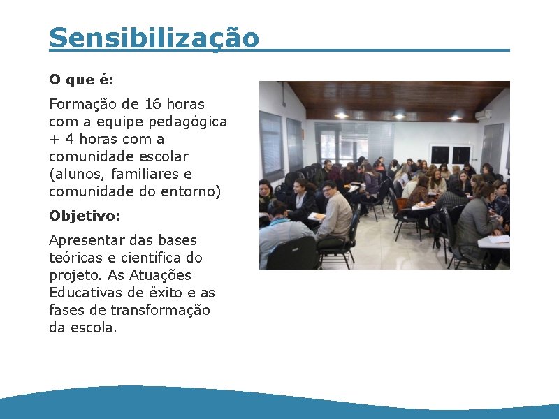 Sensibilização O que é: Formação de 16 horas com a equipe pedagógica + 4