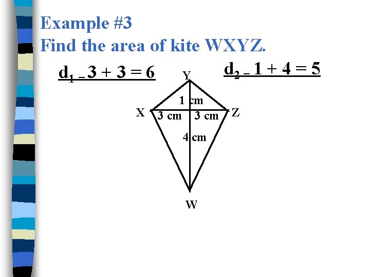 Example #3 Find the area of kite WXYZ. d 2 = 1 + 4 Example #3 Find the area of kite WXYZ. d 2 = 1 + 4