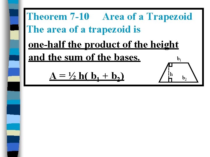 Theorem 7 -10 Area of a Trapezoid The area of a trapezoid is one-half Theorem 7 -10 Area of a Trapezoid The area of a trapezoid is one-half