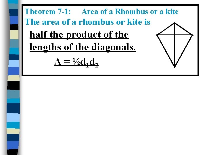 Theorem 7 -1: Area of a Rhombus or a kite The area of a Theorem 7 -1: Area of a Rhombus or a kite The area of a