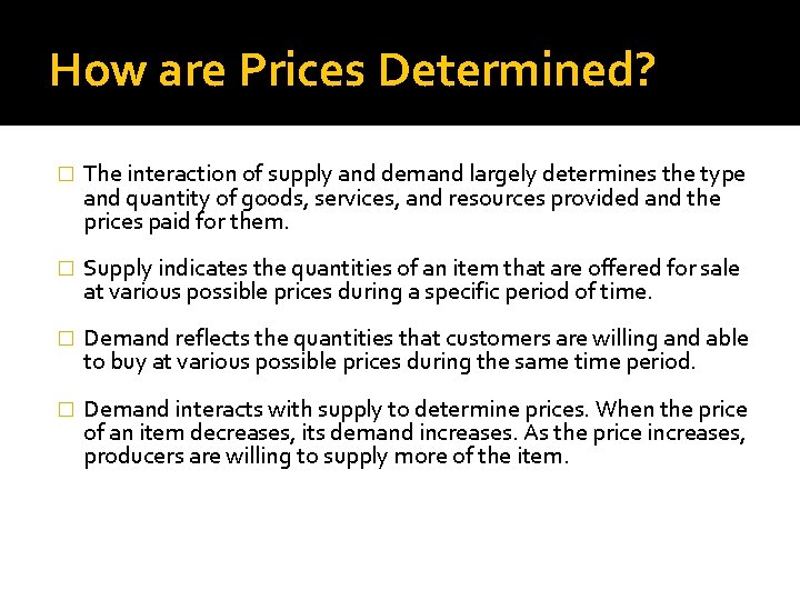 How are Prices Determined? � The interaction of supply and demand largely determines the