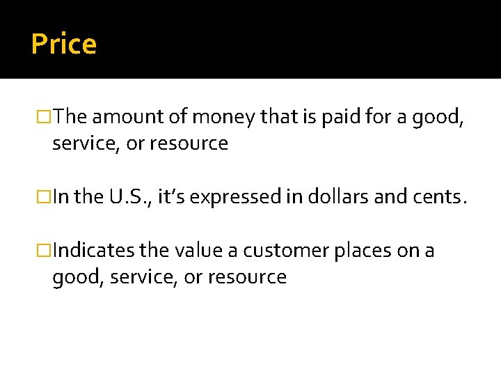 Price �The amount of money that is paid for a good, service, or resource