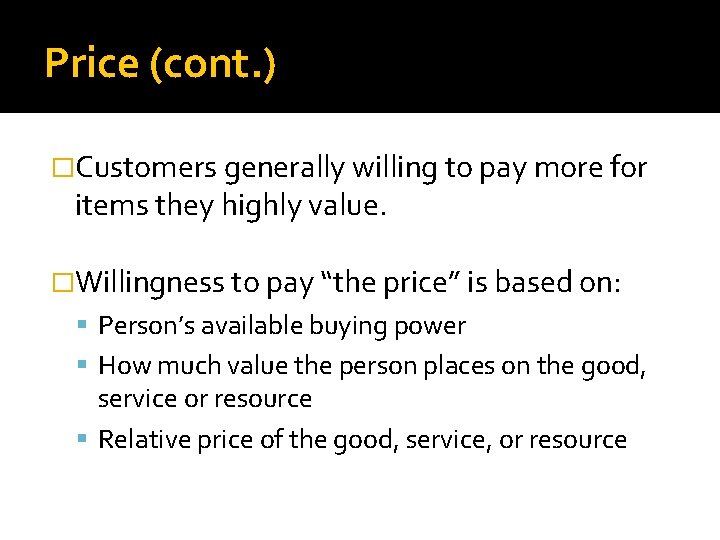 Price (cont. ) �Customers generally willing to pay more for items they highly value.