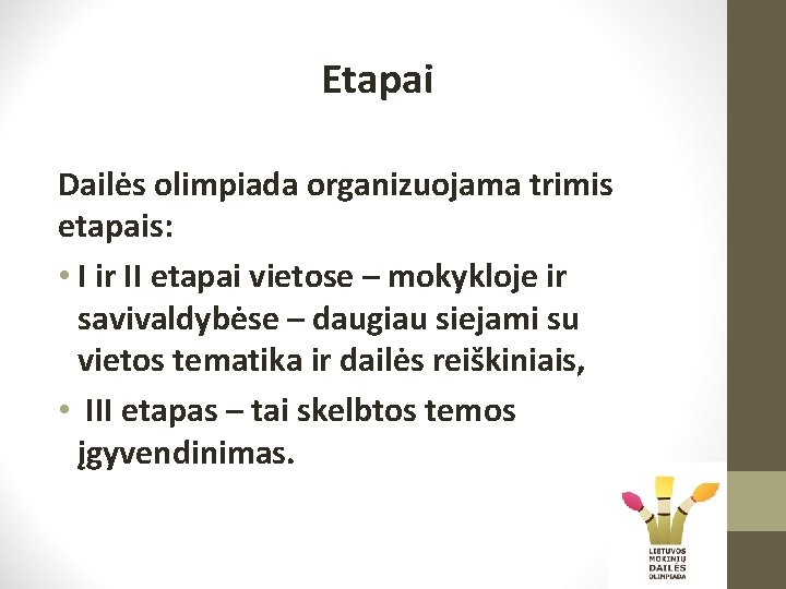 Etapai Dailės olimpiada organizuojama trimis etapais: • I ir II etapai vietose – mokykloje