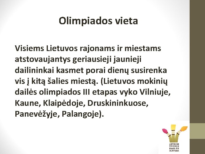 Olimpiados vieta Visiems Lietuvos rajonams ir miestams atstovaujantys geriausieji jaunieji dailininkai kasmet porai dienų