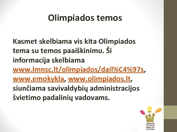 Olimpiados temos Kasmet skelbiama vis kita Olimpiados tema su temos paaiškinimu. Ši informacija skelbiama