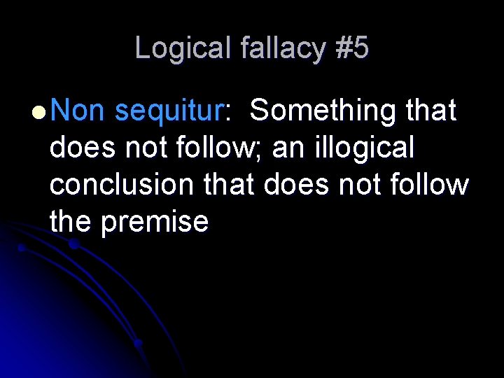 Logical fallacy #5 l Non sequitur: Something that does not follow; an illogical conclusion