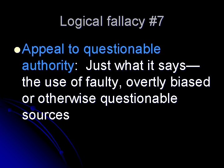 Logical fallacy #7 l Appeal to questionable authority: Just what it says— the use