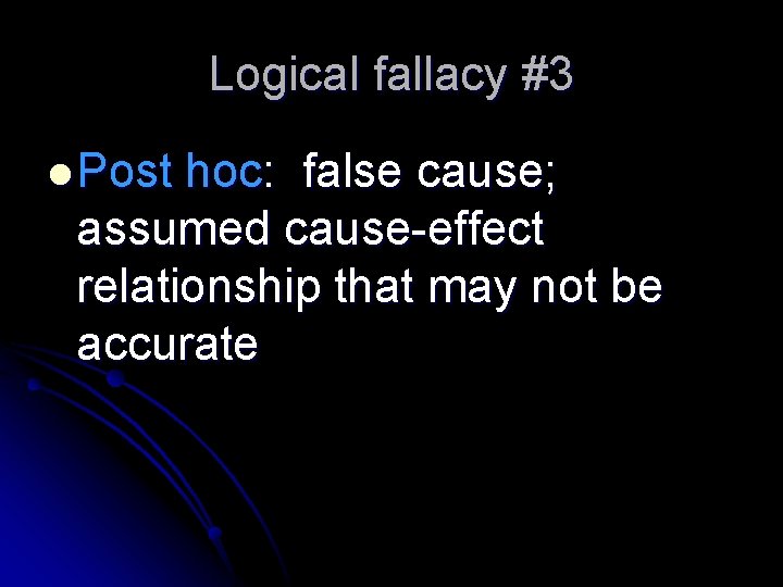 Logical fallacy #3 l Post hoc: false cause; assumed cause-effect relationship that may not