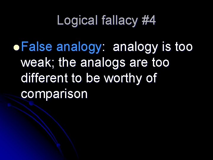 Logical fallacy #4 l False analogy: analogy is too weak; the analogs are too