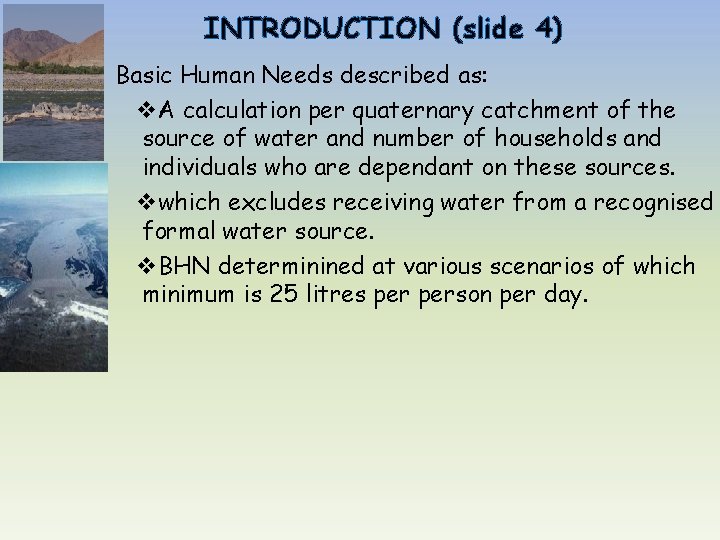 INTRODUCTION (slide 4) Basic Human Needs described as: v. A calculation per quaternary catchment