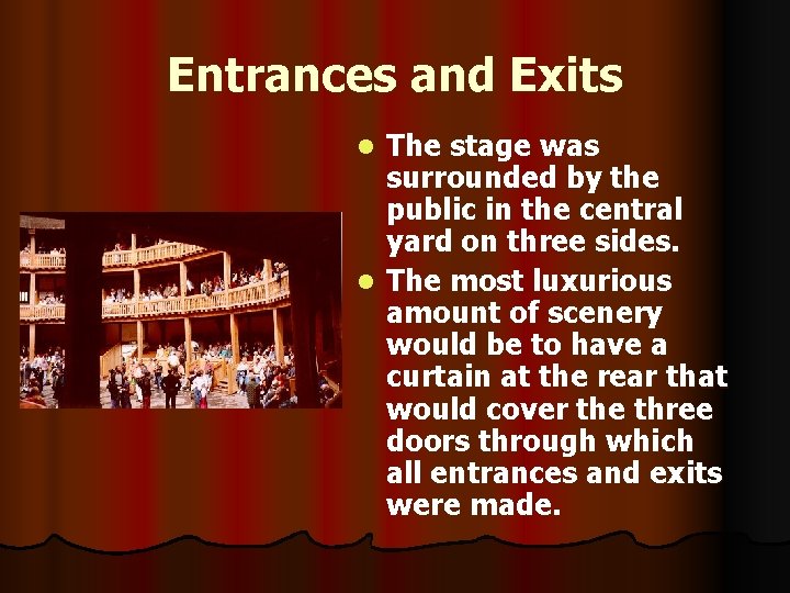 Entrances and Exits The stage was surrounded by the public in the central yard