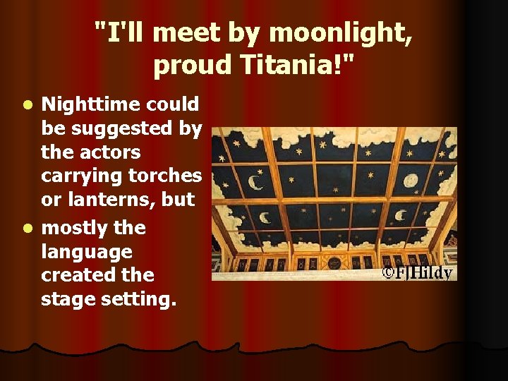 "I'll meet by moonlight, proud Titania!" Nighttime could be suggested by the actors carrying