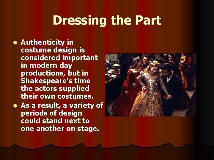 Dressing the Part Authenticity in costume design is considered important in modern day productions,