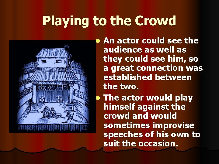 Playing to the Crowd An actor could see the audience as well as they